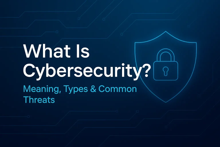 What Is Cybersecurity? Meaning, 7 Types, and Common Threats